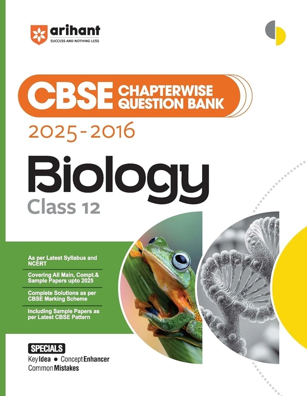 Arihant BIOLOGY Chapterwise-Question Bank (2025 – 2016) | Latest Syllabus | Includes Solved Papers, Sample Papers, and CBSE Marking Scheme - Class 12 [For 2026 Exam]