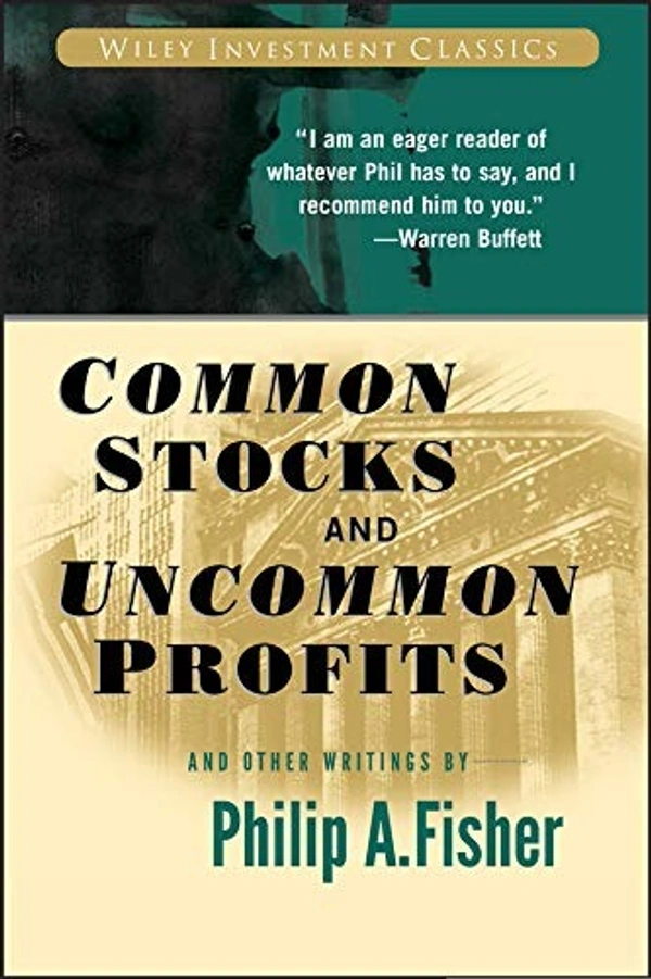 Common Stocks and Uncommon Profits and Other Writings: 40 (Wiley Investment Classics) - by Philip A. Fisher