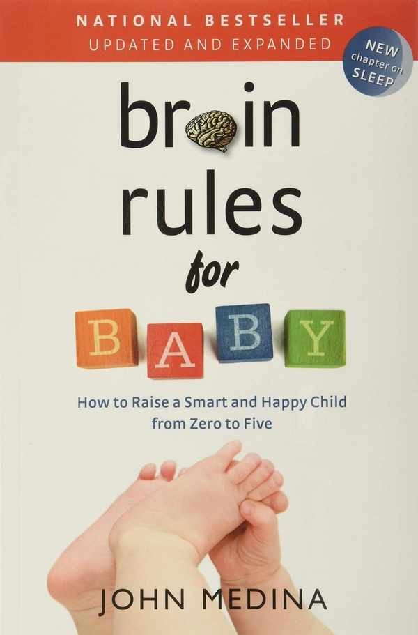 Brain Rules for Baby: How to Raise a Smart and Happy Child from Zero to Five - John Medina (Author)