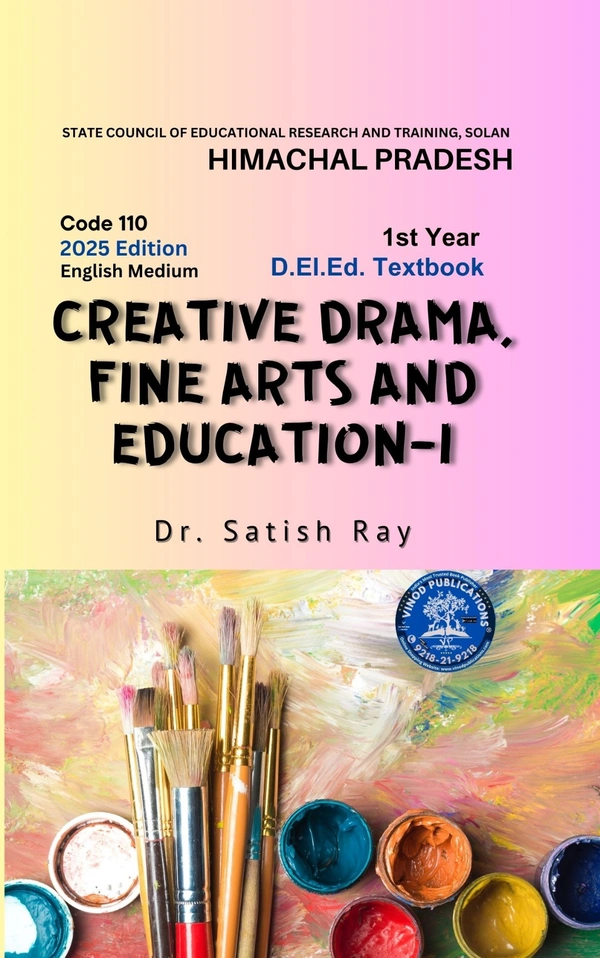 Vinod Publications 110 Creative Drama, Fine Arts, and Education-I (Code 110) Himachal D.El.Ed. 1st Year (English Medium) Vinod Publications - Dr. Satish Ray