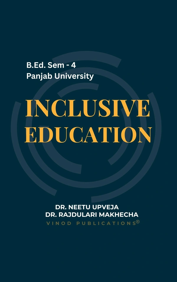 Vinod Publications Inclusive Education B.Ed. Sem-4 P.U, English Medium - Dr. Neetu Upveja, Dr. Raj Dulari Makhecha, 978-81-969592-8-9