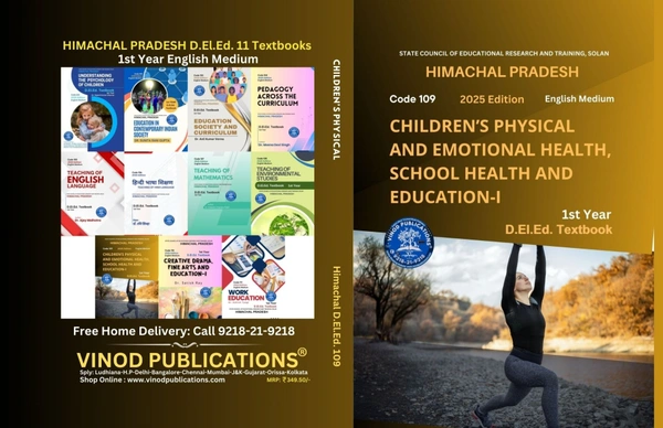 Vinod Publications 109 Children’s Physical and Emotional Health, School Health, and Education (Code 109) Himachal D.El.Ed. 1st Year (English Medium) Vinod Publications - Vinod Professional Team