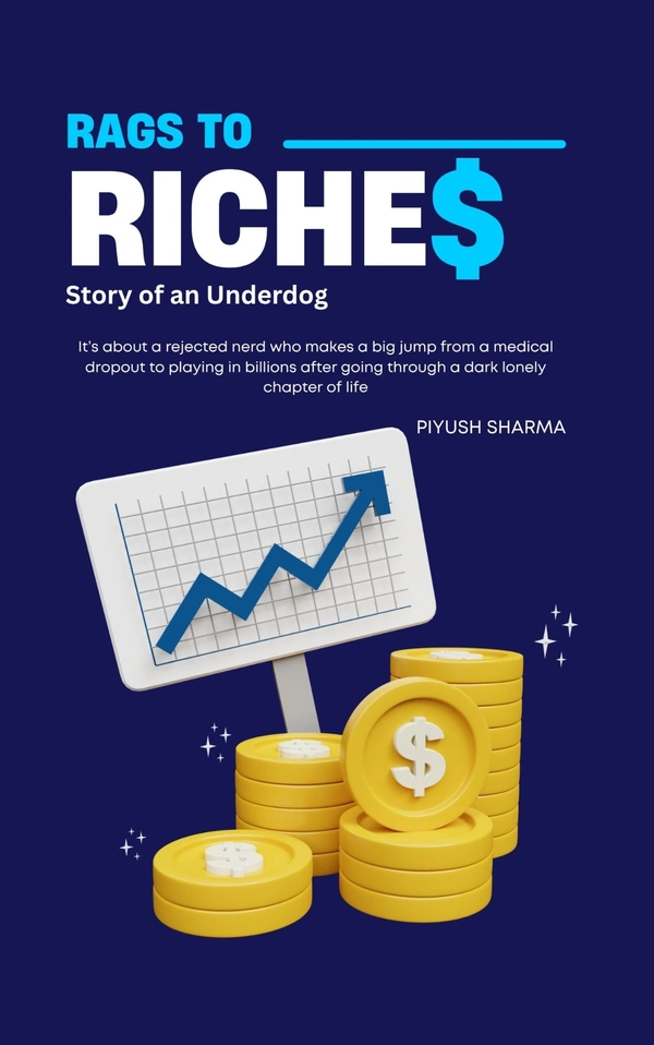 RAGE TO RICHES ; Story of an Underdog by Piyush Sharma