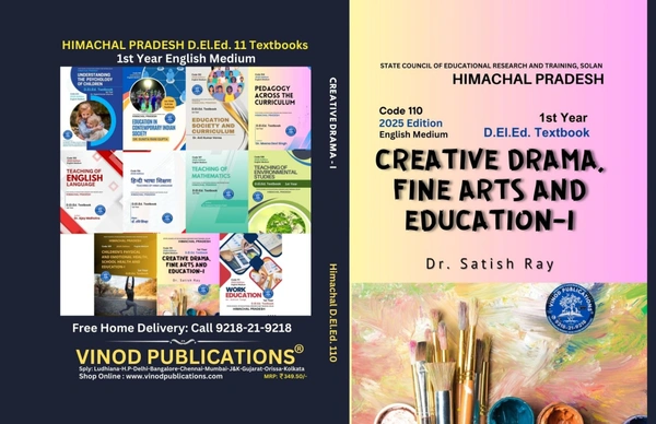 Vinod Publications 110 Creative Drama, Fine Arts, and Education-I (Code 110) Himachal D.El.Ed. 1st Year (English Medium) Vinod Publications - Dr. Satish Ray