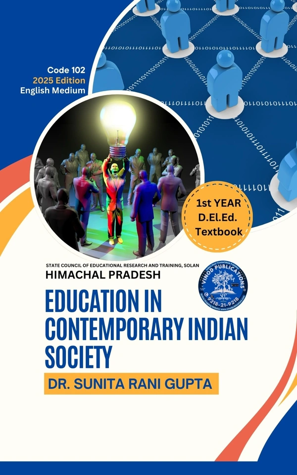 Vinod Publications 102 Education in Contemporary Indian Society (Code 102) Himachal D.El.Ed. 1st Year (English Medium) Vinod Publications - Dr. Sunita Rani Gupta