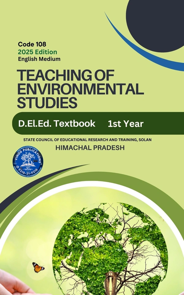 Vinod Publications 108 Teaching of Environmental Studies (Code 108) Himachal D.El.Ed. 1st Year (English Medium) Vinod Publications - Vinod Professional Team