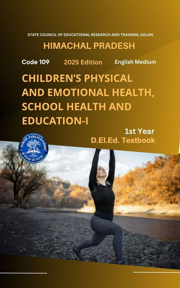 Vinod Publications 109 Children’s Physical and Emotional Health, School Health, and Education (Code 109) Himachal D.El.Ed. 1st Year (English Medium) Vinod Publications - Vinod Professional Team