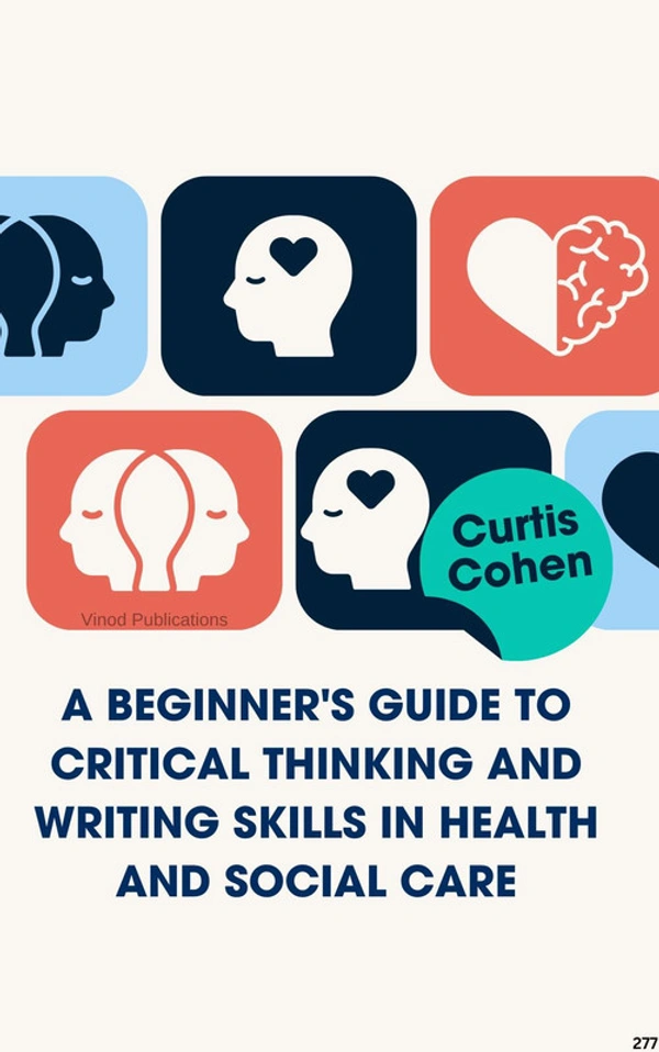 Vinod Publications A BEGINNER'S GUIDE TO CRITICAL THINKING AND WRITING SKILLS IN HEALTH AND SOCIAL CARE (C277) BOOK by Curtis Cohen - Curtis Cohen