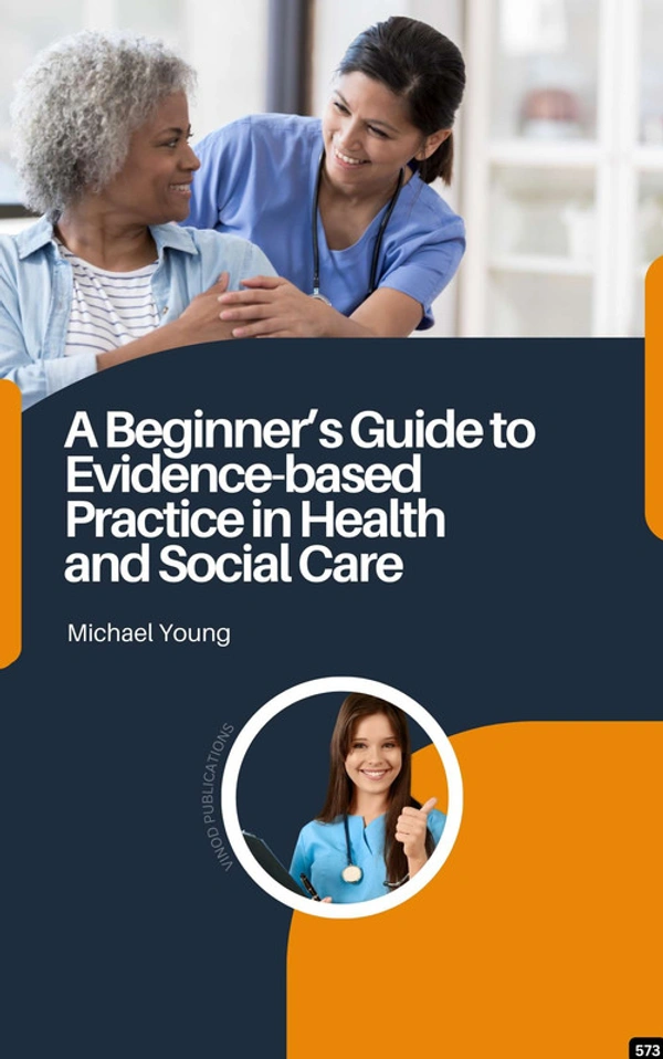 Vinod Publications A BEGINNER�S GUIDE TO EVIDENCE-BASED PRACTICE IN HEALTH AND SOCIAL CARE (C573) BOOK by Michael Young - Michael Young