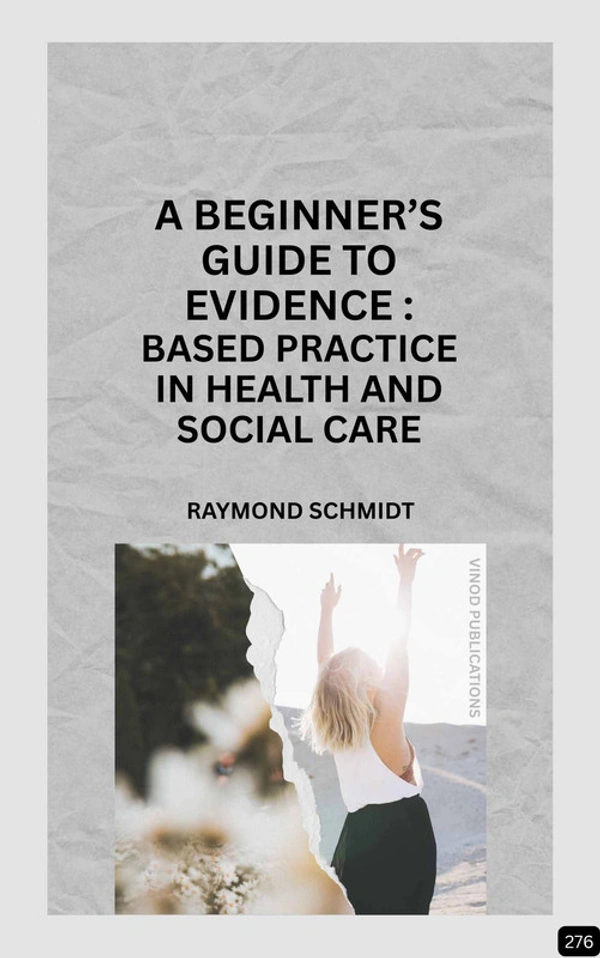 Vinod Publications A BEGINNER'S GUIDE TO EVIDENCE-BASED PRACTICE IN HEALTH AND SOCIAL CARE (Z-276) BOOK by Raymond Schmidt - Raymond Schmidt