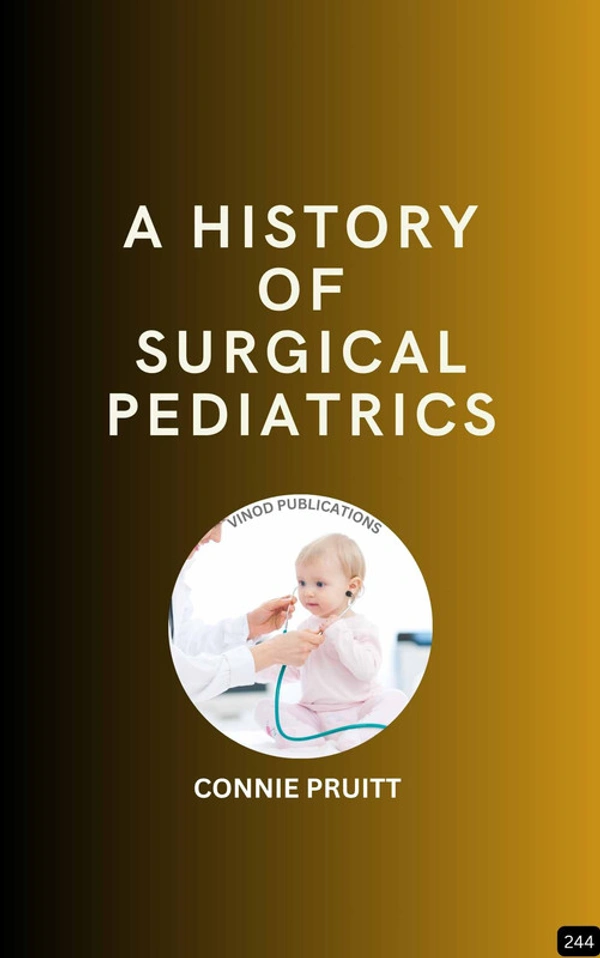 Vinod Publications A HISTORY OF SURGICAL PEDIATRICS (Z-244) BOOK by Connie Pruitt - Connie Pruitt