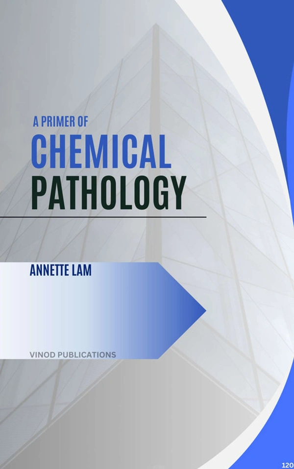 Vinod Publications A PRIMER OF CHEMICAL PATHOLOGY (C120) BOOK by Annette Lam - Annette Lam