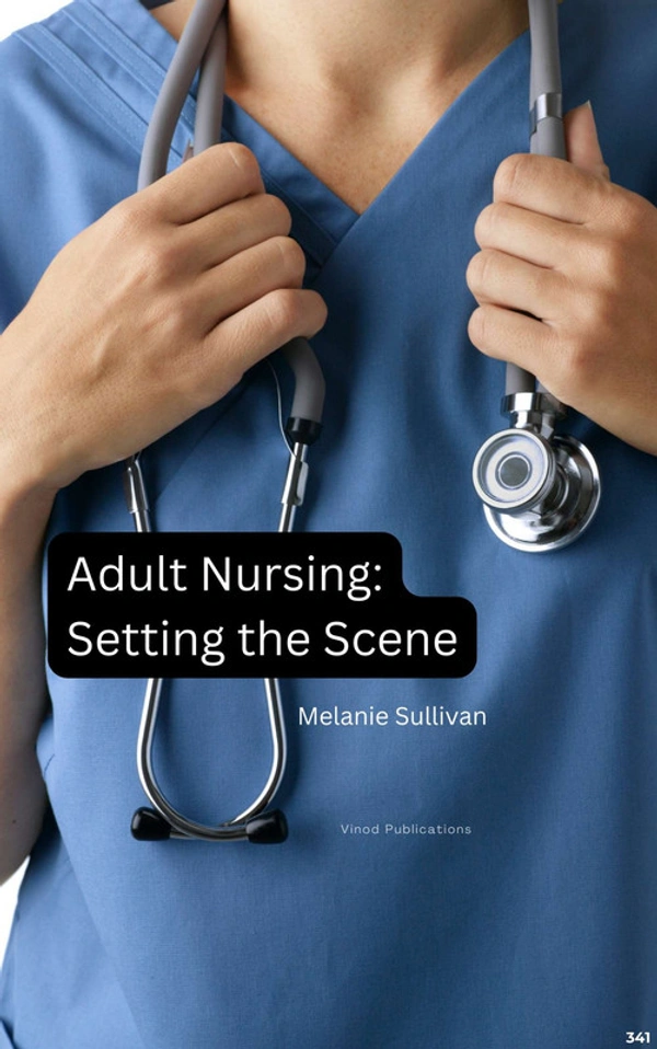 Vinod Publications ADULT NURSING: SETTING THE SCENE (C341) BOOK by Melanie Sullivan - Melanie Sullivan