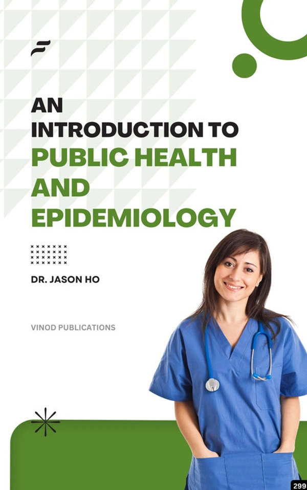 Vinod Publications AN INTRODUCTION TO PUBLIC HEALTH AND EPIDEMIOLOGY (C299) BOOK by Dr. Jason Ho - Dr. Jason Ho