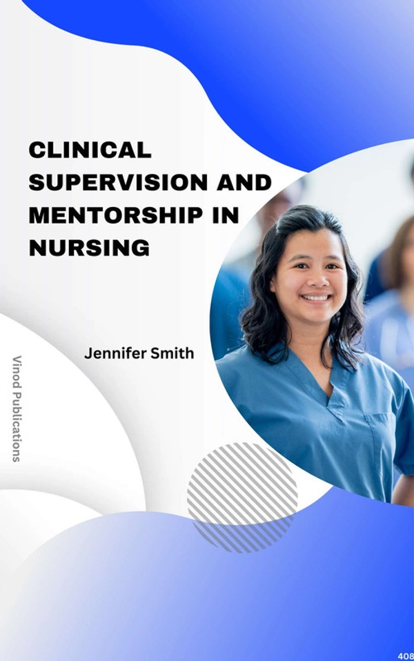 Vinod Publications CLINICAL SUPERVISION AND MENTORSHIP IN NURSING (C408) BOOK by Jennifer Smith - Jennifer Smith