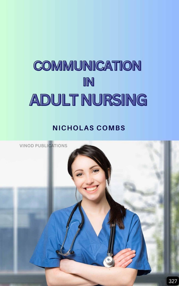 Vinod Publications COMMUNICATION IN ADULT NURSING (Z-327) BOOK by Nicholas Combs - Nicholas Combs