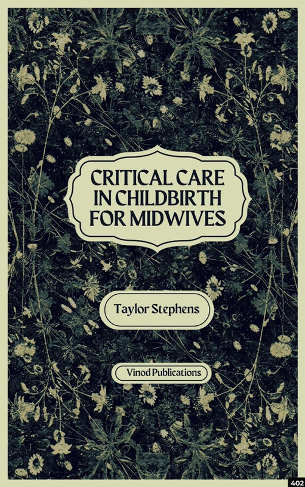 Vinod Publications CRITICAL CARE IN CHILDBIRTH FOR MIDWIVES (C402) BOOK by Taylor Stephens - Taylor Stephens