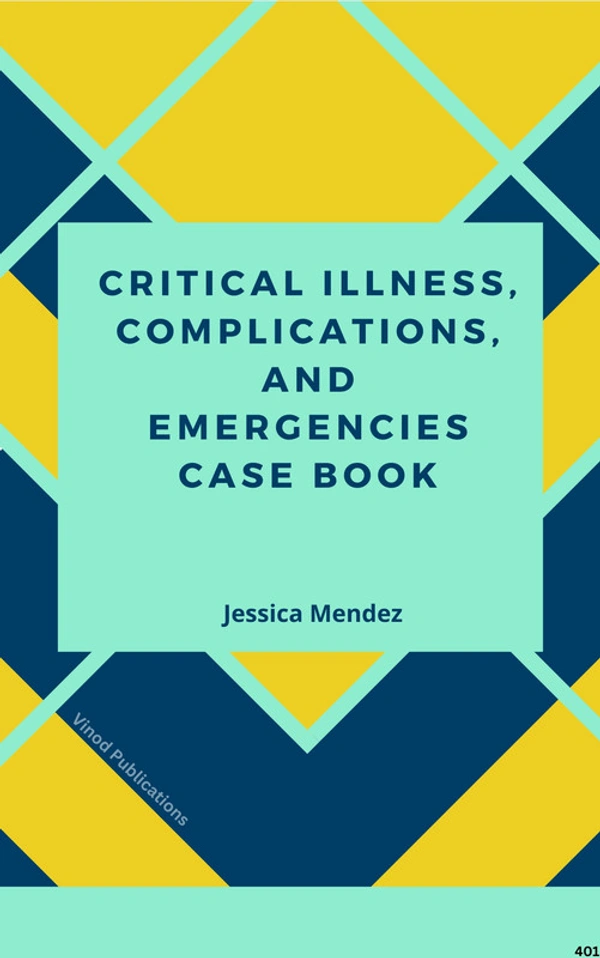 Vinod Publications CRITICAL ILLNESS, COMPLICATIONS, AND EMERGENCIES CASE BOOK (C401) BOOK by Jessica Mendez - Jessica Mendez