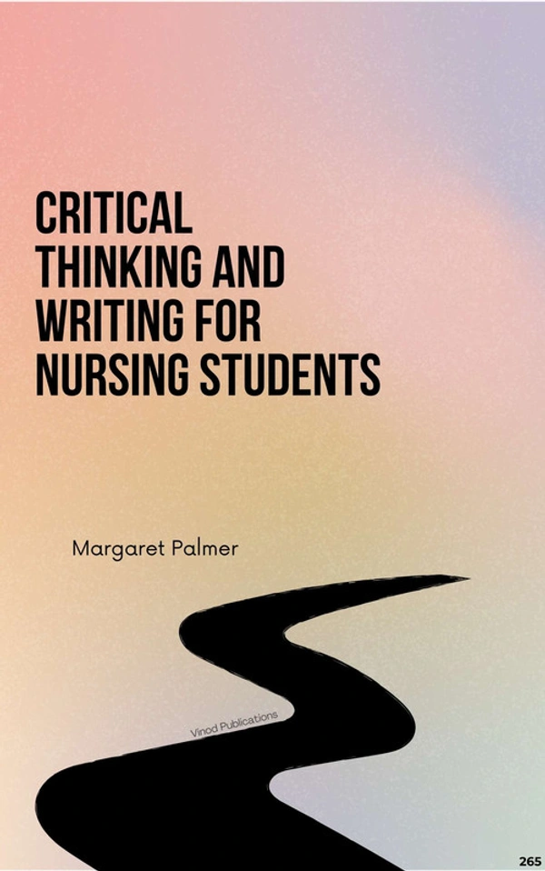Vinod Publications CRITICAL THINKING AND WRITING FOR NURSING STUDENTS (C265) BOOK by Margaret Palmer - Margaret Palmer