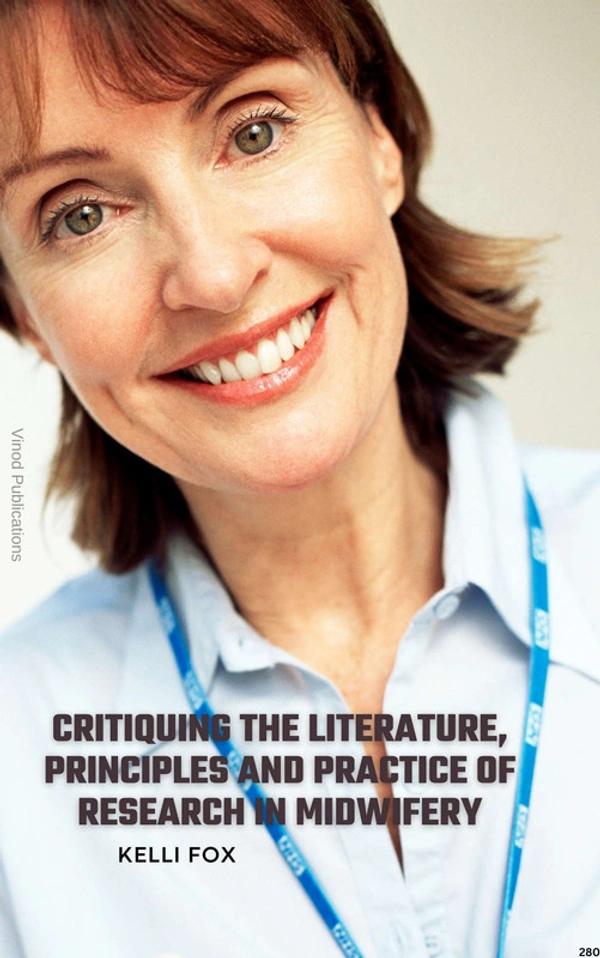 Vinod Publications CRITIQUING THE LITERATURE, PRINCIPLES AND PRACTICE OF RESEARCH IN MIDWIFERY (C280) BOOK by Kelli Fox - Kelli Fox