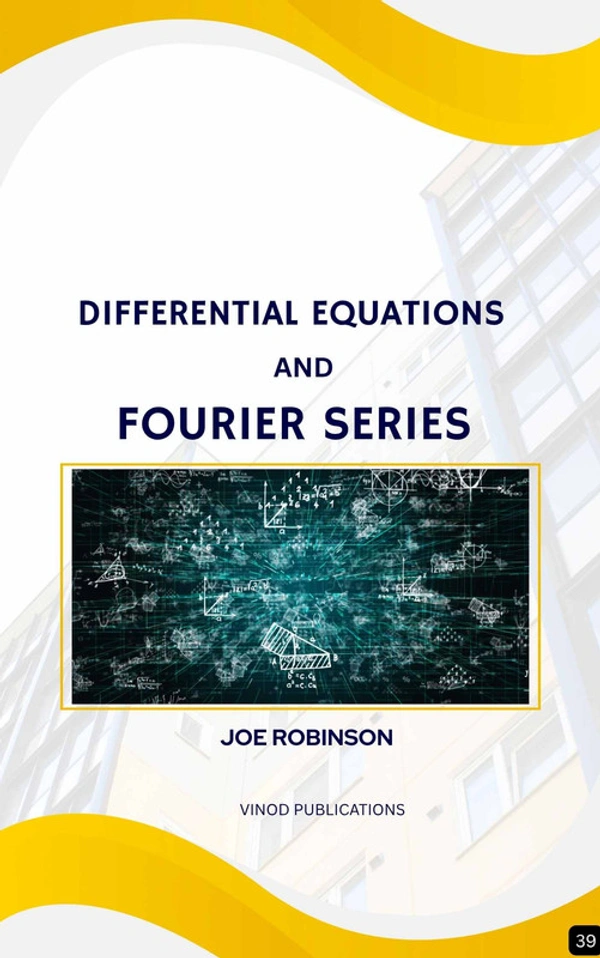 Vinod Publications DIFFERENTIAL EQUATIONS AND FOURIER SERIES (Z-39) BOOK by Joe Robinson - Joe Robinson
