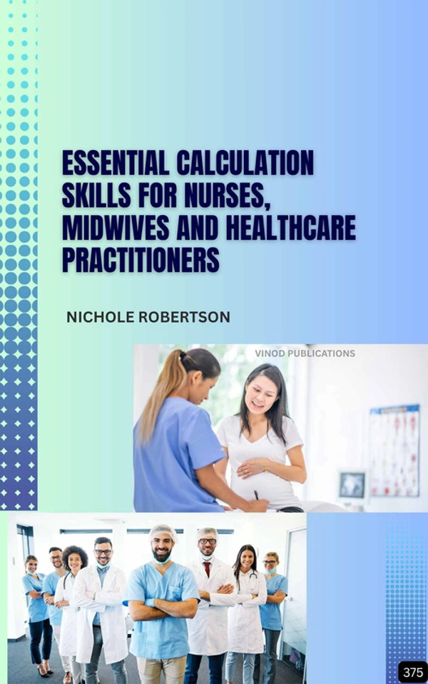 Vinod Publications ESSENTIAL CALCULATION SKILLS FOR NURSES, MIDWIVES, AND HEALTHCARE PRACTITIONERS (Z-375) BOOK by Nicole Robertson - Nicole Robertson