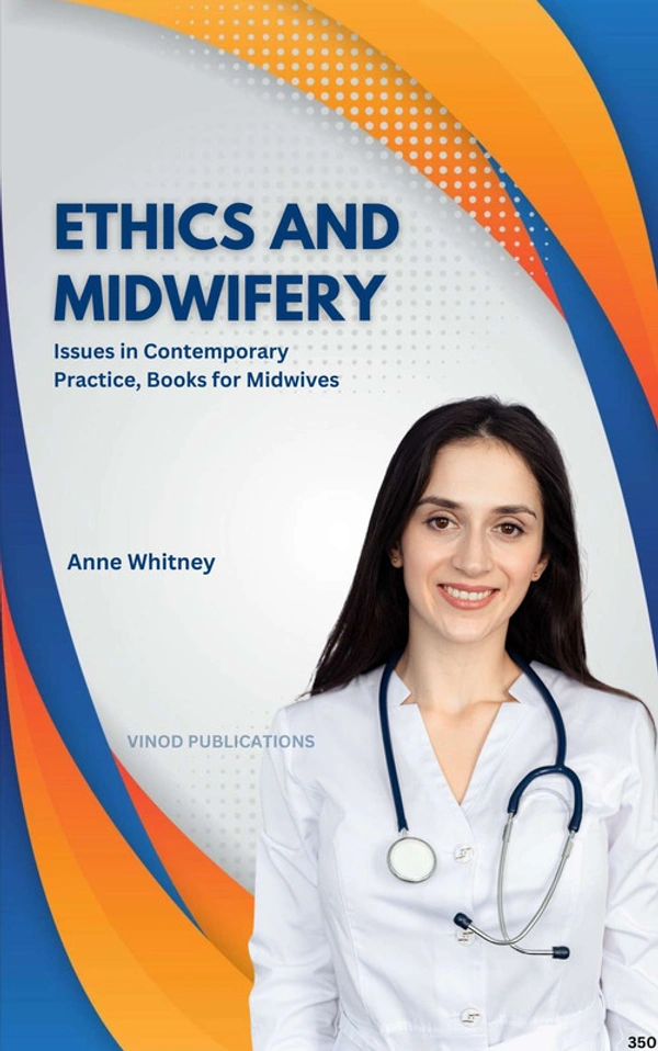 Vinod Publications ETHICS AND MIDWIFERY: ISSUES IN CONTEMPORARY PRACTICE, BOOKS FOR MIDWIVES (C350) BOOK by Anne Whitney - Anne Whitney
