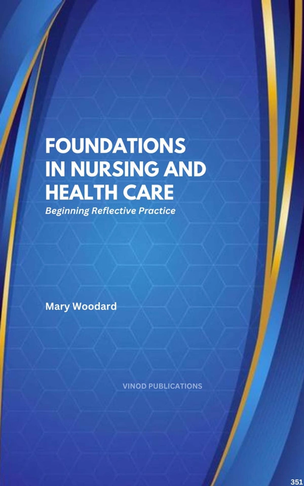 Vinod Publications FOUNDATIONS IN NURSING AND HEALTH CARE: BEGINNING REFLECTIVE PRACTICE (C351) BOOK by Mary Woodard - Mary Woodard