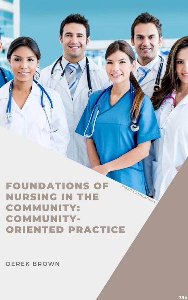 Vinod Publications FOUNDATIONS OF NURSING IN THE COMMUNITY: COMMUNITY-ORIENTED PRACTICE (C394) BOOK by Derek Brown - Derek Brown
