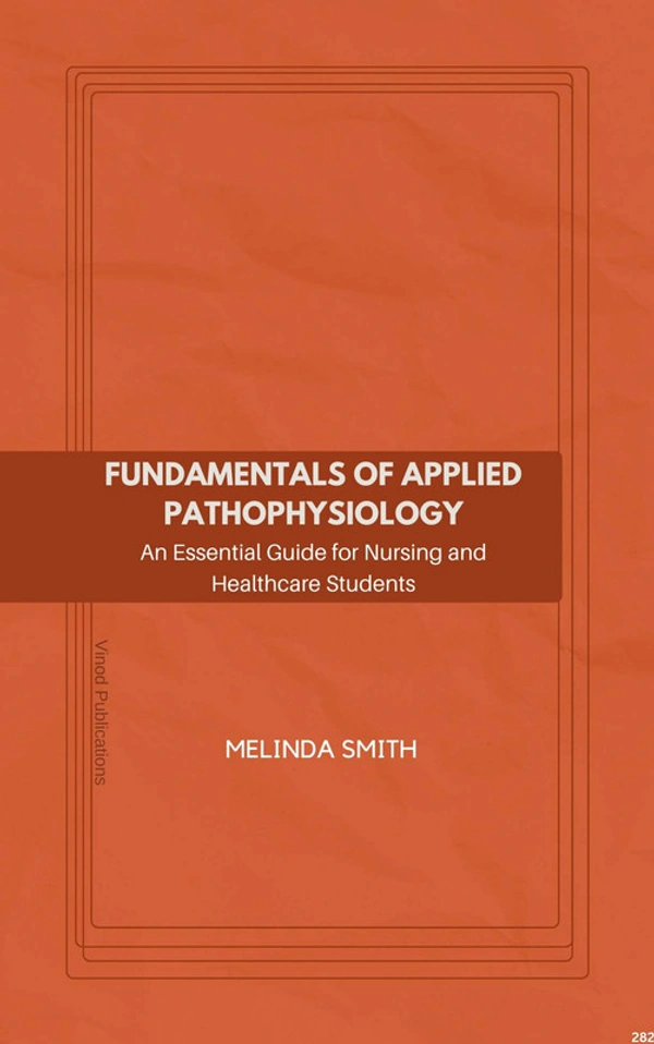 Vinod Publications FUNDAMENTALS OF APPLIED PATHOPHYSIOLOGY: AN ESSENTIAL GUIDE FOR NURSING AND HEALTHCARE STUDENTS (C282) BOOK by Melinda Smith - Melinda Smith