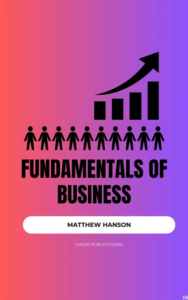 Vinod Publications FUNDAMENTALS OF BUSINESS (C16) - Matthew Hanson