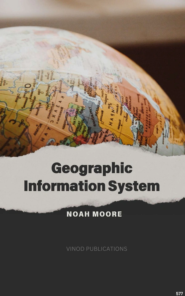 Vinod Publications GEOGRAPHIC INFORMATION SYSTEM (C577) BOOK by Noah Moore - Noah Moore