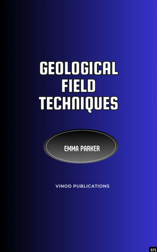 Vinod Publications GEOLOGICAL FIELD TECHNIQUES (C571) BOOK by Emma Parker - Emma Parker