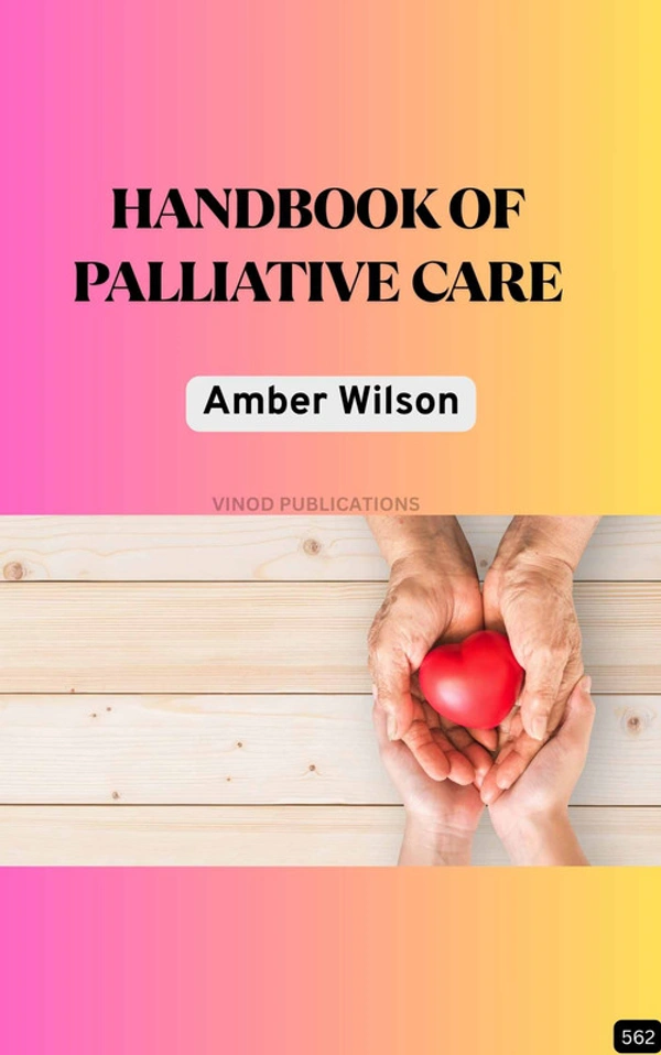 Vinod Publications HANDBOOK OF PALLIATIVE CARE (Z-562) BOOK by Amber Wilson - Amber Wilson