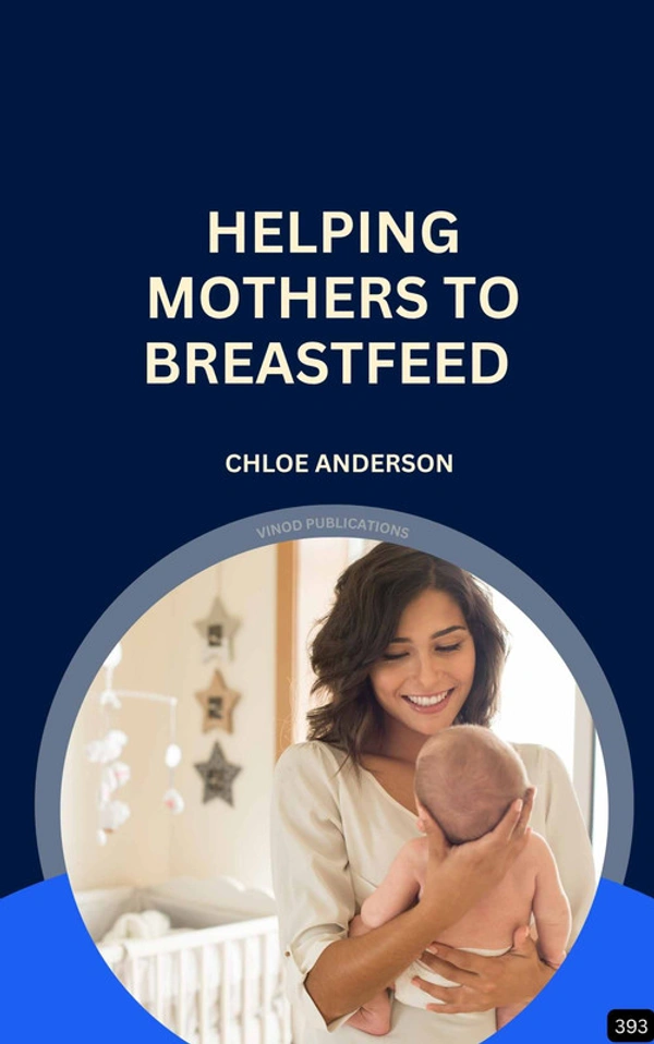 Vinod Publications HELPING MOTHERS TO BREASTFEED (Z-393) BOOK by Chloe Anderson - Chloe Anderson