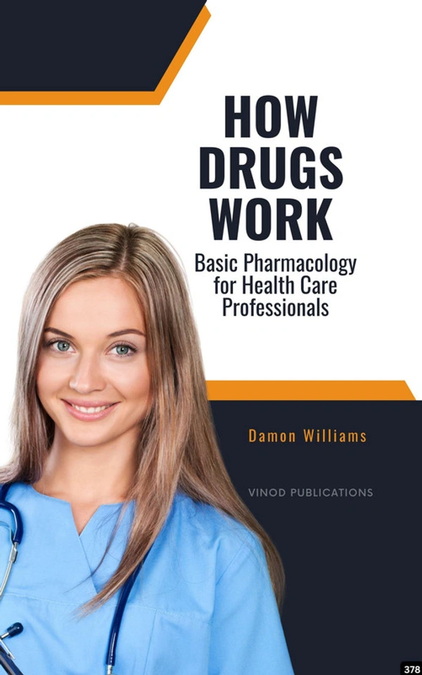 Vinod Publications HOW DRUGS WORK: BASIC PHARMACOLOGY FOR HEALTH CARE PROFESSIONALS (C378) BOOK by Damon Williams - Damon Williams