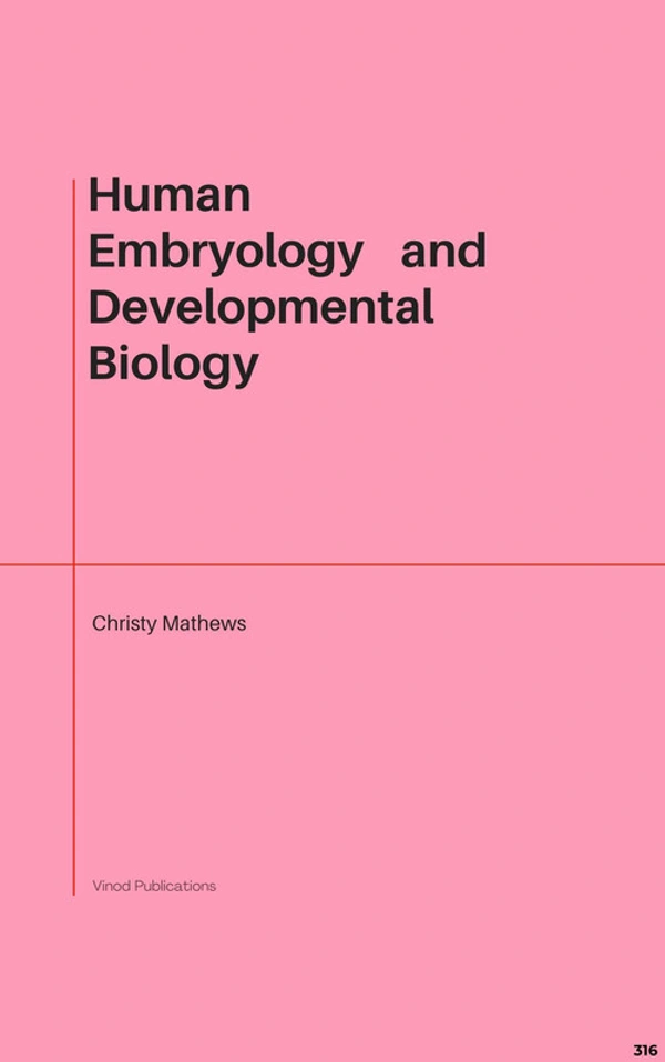Vinod Publications HUMAN EMBRYOLOGY AND DEVELOPMENTAL BIOLOGY (C316) BOOK by Christy Mathews - Christy Mathews
