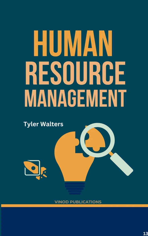 Vinod Publications HUMAN RESOURCE MANAGEMENT (C13) - Tyler Walters
