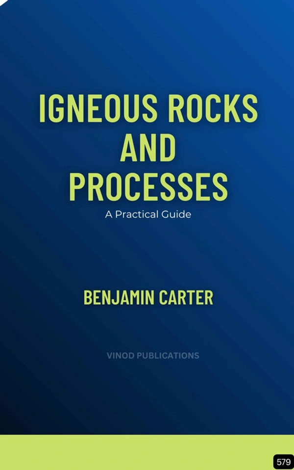 Vinod Publications IGNEOUS ROCKS AND PROCESSES: A PRACTICAL GUIDE (Z-579) BOOK by Benjamin Carter - Benjamin Carter