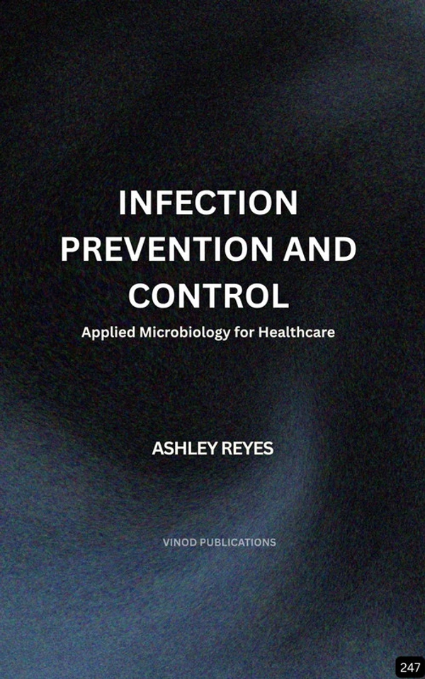 Vinod Publications INFECTION PREVENTION AND CONTROL: APPLIED MICROBIOLOGY FOR HEALTHCARE (Z-247) BOOK by Ashley Reyes - Ashley Reyes