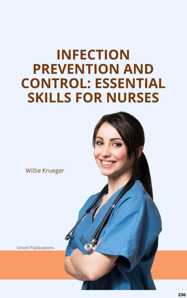 Vinod Publications INFECTION PREVENTION AND CONTROL: ESSENTIAL SKILLS FOR NURSES (C236) BOOK by Willie Krueger - Willie Krueger