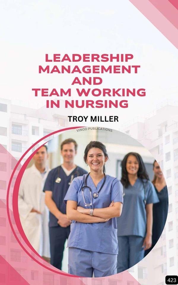 Vinod Publications LEADERSHIP, MANAGEMENT AND TEAM WORKING IN NURSING (Z-423) BOOK by Troy Miller - Troy Miller