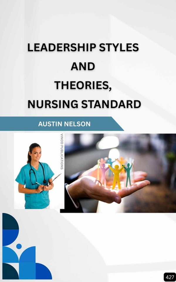 Vinod Publications LEADERSHIP STYLES AND THEORIES, NURSING STANDARD (Z-427) BOOK by Austin Nelson - Austin Nelson