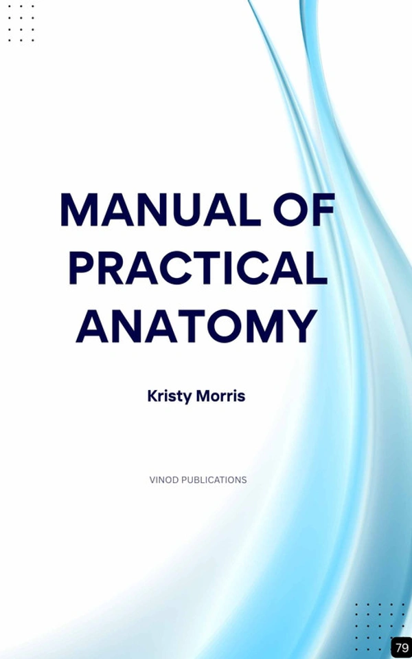 Vinod Publications MANUAL OF PRACTICAL ANATOMY (Z-79) BOOK by Kristy Morris - Kristy Morris