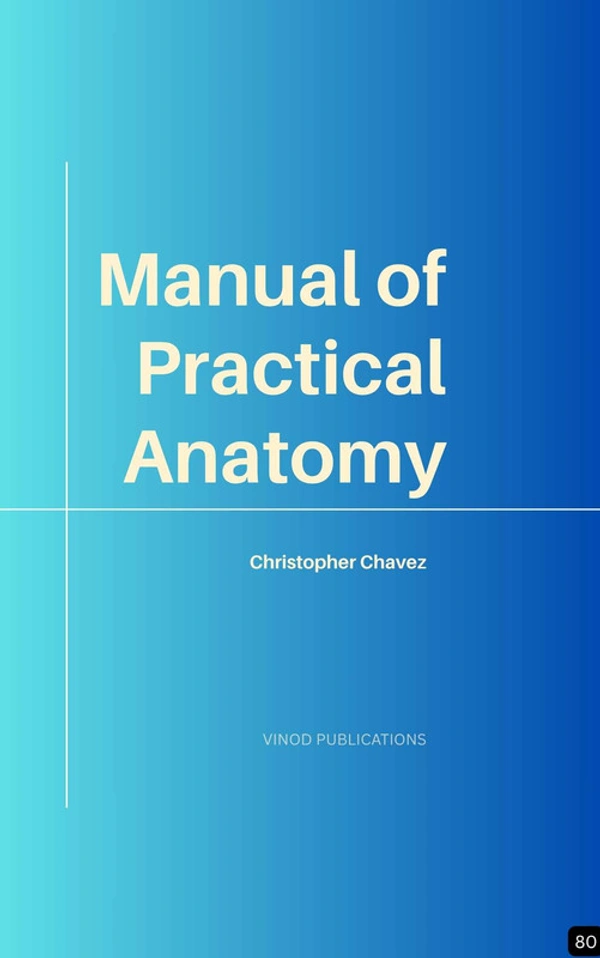 Vinod Publications MANUAL OF PRACTICAL ANATOMY (Z-80) BOOK by Christopher Chavez - Christopher Chavez
