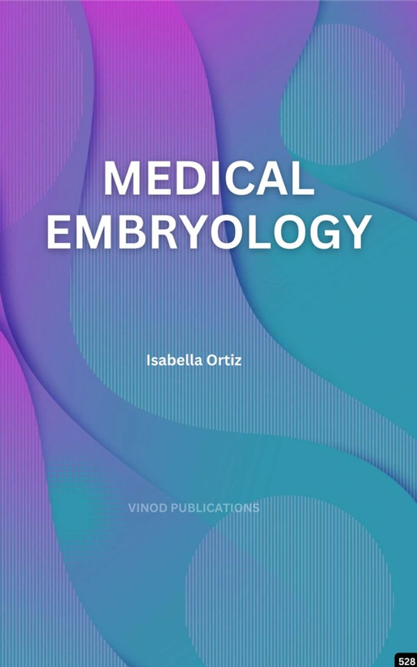 Vinod Publications MEDICAL EMBRYOLOGY (C528) BOOK by Isabella Ortiz - Isabella Ortiz