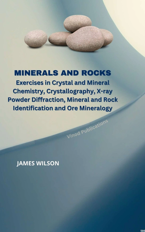 Vinod Publications MINERALS AND ROCKS: EXERCISES IN CRYSTAL AND MINERAL CHEMISTRY, CRYSTALLOGRAPHY, X-RAY POWDER DIFFRACTION, MINERAL AND ROCK IDENTIFICATION AND ORE MINERALOGY (C586) BOOK by James Wilson - James Wilson