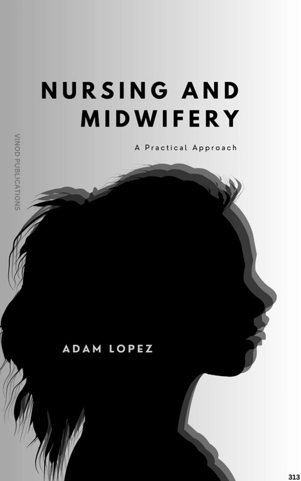 Vinod Publications NURSING AND MIDWIFERY: A PRACTICAL APPROACH (C313) BOOK by Adam Lopez - Adam Lopez
