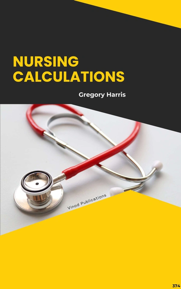 Vinod Publications NURSING CALCULATIONS (C374) BOOK by Gregory Harris - Gregory Harris