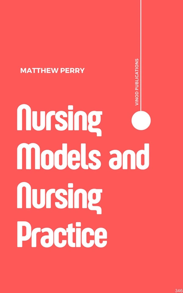 Vinod Publications NURSING MODELS AND NURSING PRACTICE (C346) BOOK by Matthew Perry - Matthew Perry